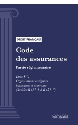 Code des assurances - Partie réglementaire - Livre IV : Organisations et régimes particuliers d'assurance (droit français)