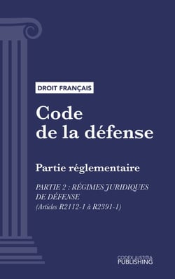 Code de la défense - Partie réglementaire - Partie 2 : Régimes juridiques de défense (droit français)