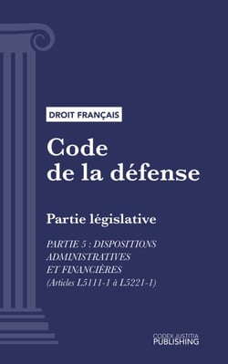 Code de la défense - Partie législative - Partie 5 : Dispositions administratives et financières (droit français)