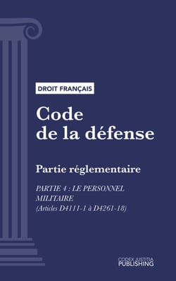 Code de la défense - Partie réglementaire - Partie 4 : Le personnel militaire (droit français)