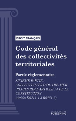 Code général des collectivités territoriales - Partie réglementaire - Sixième partie : Collectivités d'outre-mer régies par l'article 74 de la constitution (droit français)