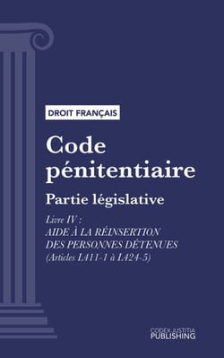 Code pénitentiaire - Partie législative - Livre IV : Aide à la réinsertion des personnes détenues (droit français)