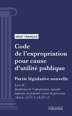 Code de l'expropriation pour cause d'utilité publique - Partie législative nouvelle - Livre II : Juridiction de l'expropriation, transfert judiciaire de propriété et prise de possession (droit français)