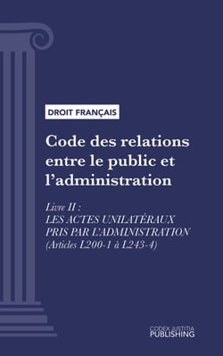 Code des relations entre le public et l'administration - Livre II : Les actes unilatéraux pris par l'administration (droit français)