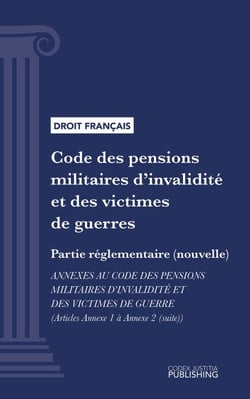 Code des pensions militaires d'invalidité et des victimes de guerre - Partie réglementaire (nouvelle) - annexes au code des pensions militaires d'invalidité et des victimes de guerre (droit français)