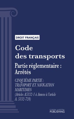 Code des transports - Partie réglementaire - arrêtés. - Cinquième partie : Transport et navigation maritimes (droit français)