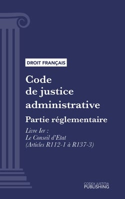 Code de justice administrative - Partie réglementaire - Décrets en Conseil d'Etat. - Livre Ier : Le Conseil d'Etat (droit français)