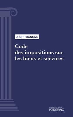 Code des impositions sur les biens et services - Code intégral (droit français)