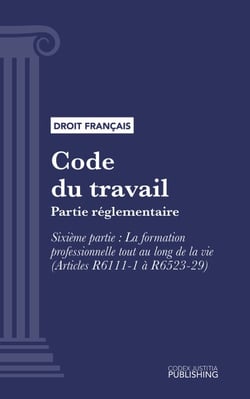 Code du travail - Partie réglementaire - Sixième partie : La formation professionnelle tout au long de la vie (droit français)