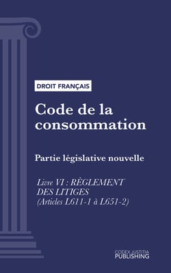 Code de la consommation - Partie législative nouvelle - Livre VI : Règlement des litiges (droit français)