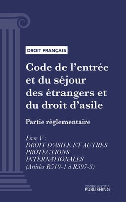 Code de l'entrée et du séjour des étrangers et du droit d'asile - Partie réglementaire - Livre V : Droit d'asile et autres protections internationales (droit français)