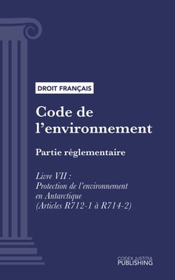 Code de l'environnement - Partie réglementaire - Livre VII : Protection de l'environnement en Antarctique (droit français)