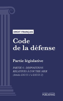 Code de la défense - Partie législative - Partie 6 : Dispositions relatives à l'outre-mer (droit français)
