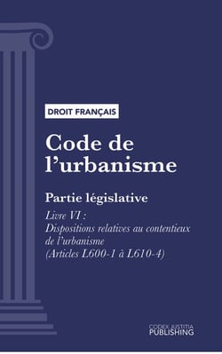 Code de l'urbanisme - Partie législative - Livre VI : Dispositions relatives au contentieux de l'urbanisme (droit français)