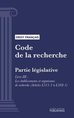 Code de la recherche - Partie législative - Livre III : Les établissements et organismes de recherche (droit français)