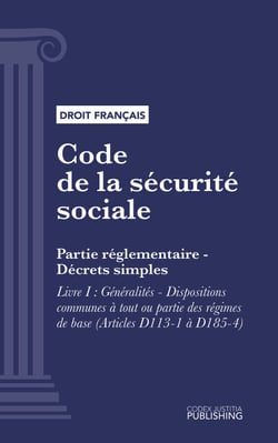 Code de la sécurité sociale - Partie réglementaire - Décrets simples. - Livre I : Généralités - Dispositions communes à tout ou partie des régimes de base (droit français)