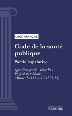 Code de la santé publique - Partie législative - Quatrième partie : Professions de santé. - Livre I : Professions médicales (droit français)