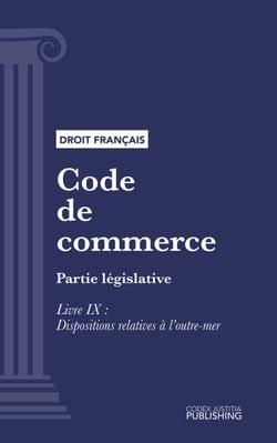 Code de commerce - Partie législative - Livre IX  : Dispositions relatives à l'outre-mer (droit français)