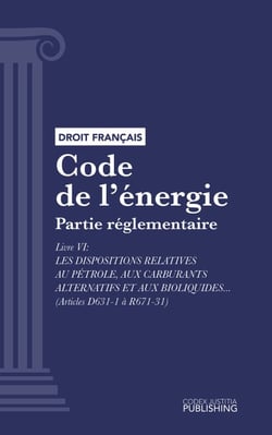 Code de l'énergie - Partie réglementaire - Livre VI : Les dispositions relatives au pétrole, aux carburants alternatifs et aux bioliquides (droit français)