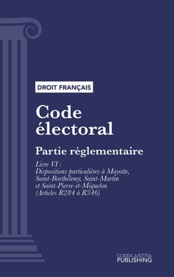Code électoral - Partie réglementaire - Livre VI : Dispositions particulières à Mayotte, Saint-Barthélemy, Saint-Martin et Saint-Pierre-et-Miquelon (droit français)