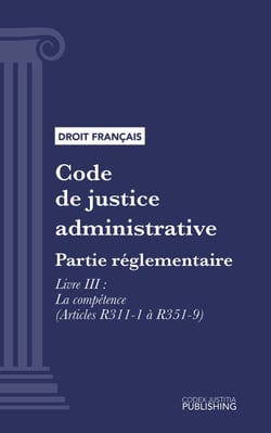 Code de justice administrative - Partie réglementaire - Décrets en Conseil d'Etat. - Livre III : La compétence (droit français)