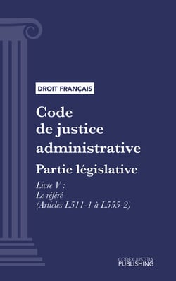 Code de justice administrative - Partie législative - Livre V : Le référé (droit français)