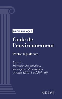 Code de l'environnement - Partie législative - Livre V : Prévention des pollutions, des risques et des nuisances (droit français)