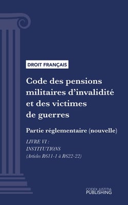 Code des pensions militaires d'invalidité et des victimes de guerre - Partie réglementaire (nouvelle) - Livre VI : Institutions (droit français)