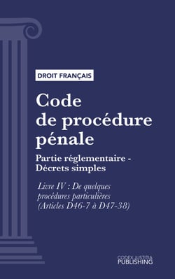 Code de procédure pénale - Partie réglementaire - Décrets simples. - Livre IV : De quelques procédures particulières (droit français)