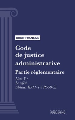 Code de justice administrative - Partie réglementaire - Décrets en Conseil d'Etat. - Livre V : Le référé (droit français)