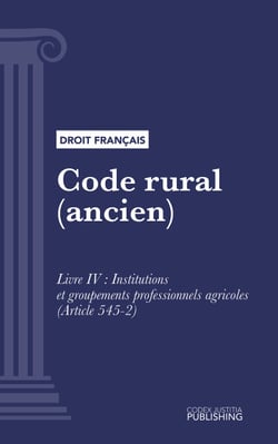 Code rural (ancien) - Livre IV : Institutions et groupements professionnels agricoles (droit français)