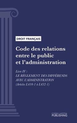 Code des relations entre le public et l'administration - Livre IV : Le règlement des différends avec l'administration (droit français)