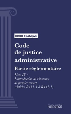 Code de justice administrative - Partie réglementaire - Décrets en Conseil d'Etat. - Livre IV : L'introduction de l'instance de premier ressort (droit français)