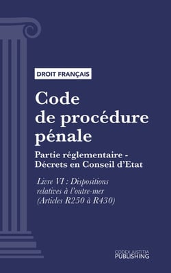 Code de procédure pénale - Partie réglementaire - Décrets en Conseil d'Etat. - Livre VI : Dispositions relatives à l'outre-mer (droit français)