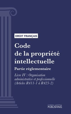 Code de la propriété intellectuelle - Partie réglementaire - Livre IV : Organisation administrative et professionnelle (droit français)