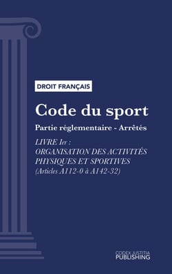 Code du sport - Partie réglementaire - arrêtés. - Livre Ier : Organisation des activités physiques et sportives (droit français)