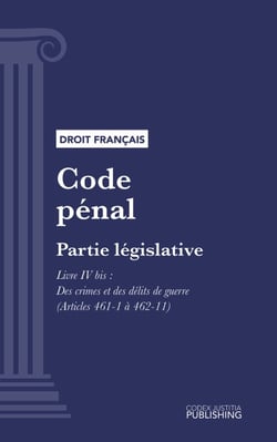 Code pénal - Partie législative - Livre IV bis : Des crimes et des délits de guerre (droit français)