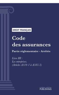 Code des assurances - Partie réglementaire - Arrêtés. Livre III : Les entreprises (droit français)