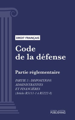 Code de la défense - Partie réglementaire - Partie 5 : Dispositions administratives et financières (droit français)