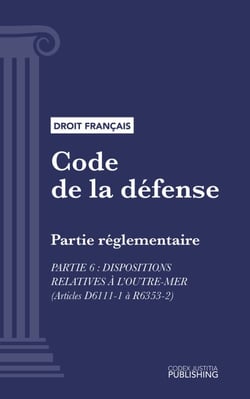 Code de la défense - Partie réglementaire - Partie 6 : Dispositions relatives à l'outre-mer (droit français)