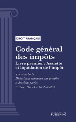 Code général des impôts - Livre premier : Assiette et liquidation de l'impôt. -Troisième partie : Dispositions communes aux première et deuxième parties (droit français)