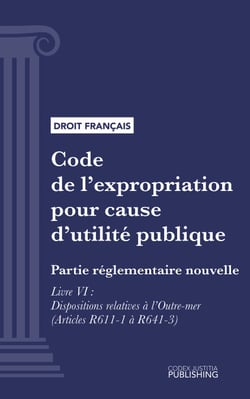 Code de l'expropriation pour cause d'utilité publique - Partie réglementaire nouvelle - Livre VI : Dispositions relatives à l'outre-mer (droit français)