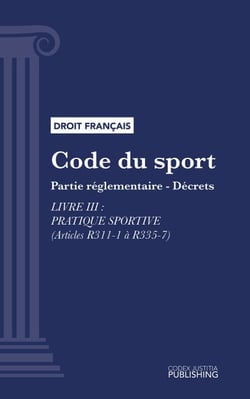 Code du sport - Partie réglementaire - décrets. - Livre III : Pratique sportive (droit français)