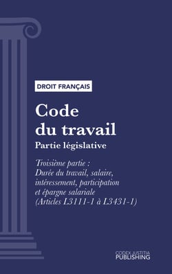 Code du travail - Partie législative - Troisième partie : Durée du travail, salaire, intéressement, participation et épargne salariale (droit français)