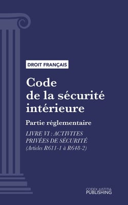 Code de la sécurité intérieure - Partie réglementaire - Livre VI : Activités privées de sécurité (droit français)