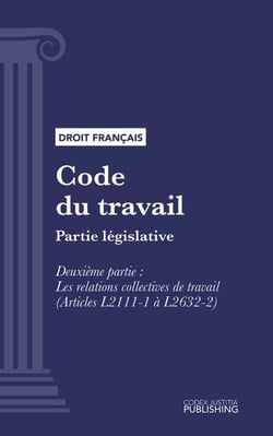 Code du travail - Partie législative - Deuxième partie : Les relations collectives de travail (droit français)