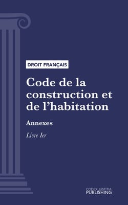 Code de la construction et de l'habitation - Annexes - Livre Ier : Construction, entretien et rénovation des bâtiments (droit français)