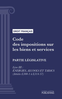 Code des impositions sur les biens et services - Partie législative - Livre III : énergies, alcools et tabacs (droit français)