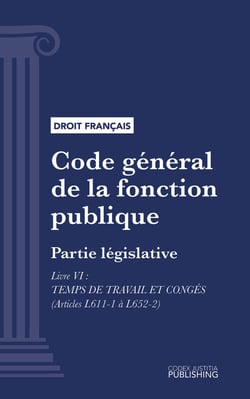 Code général de la fonction publique - Partie législative - Livre VI : temps de travail et congés (droit français)