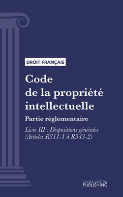 Code de la propriété intellectuelle - Partie réglementaire - Livre III : Dispositions générales (droit français)